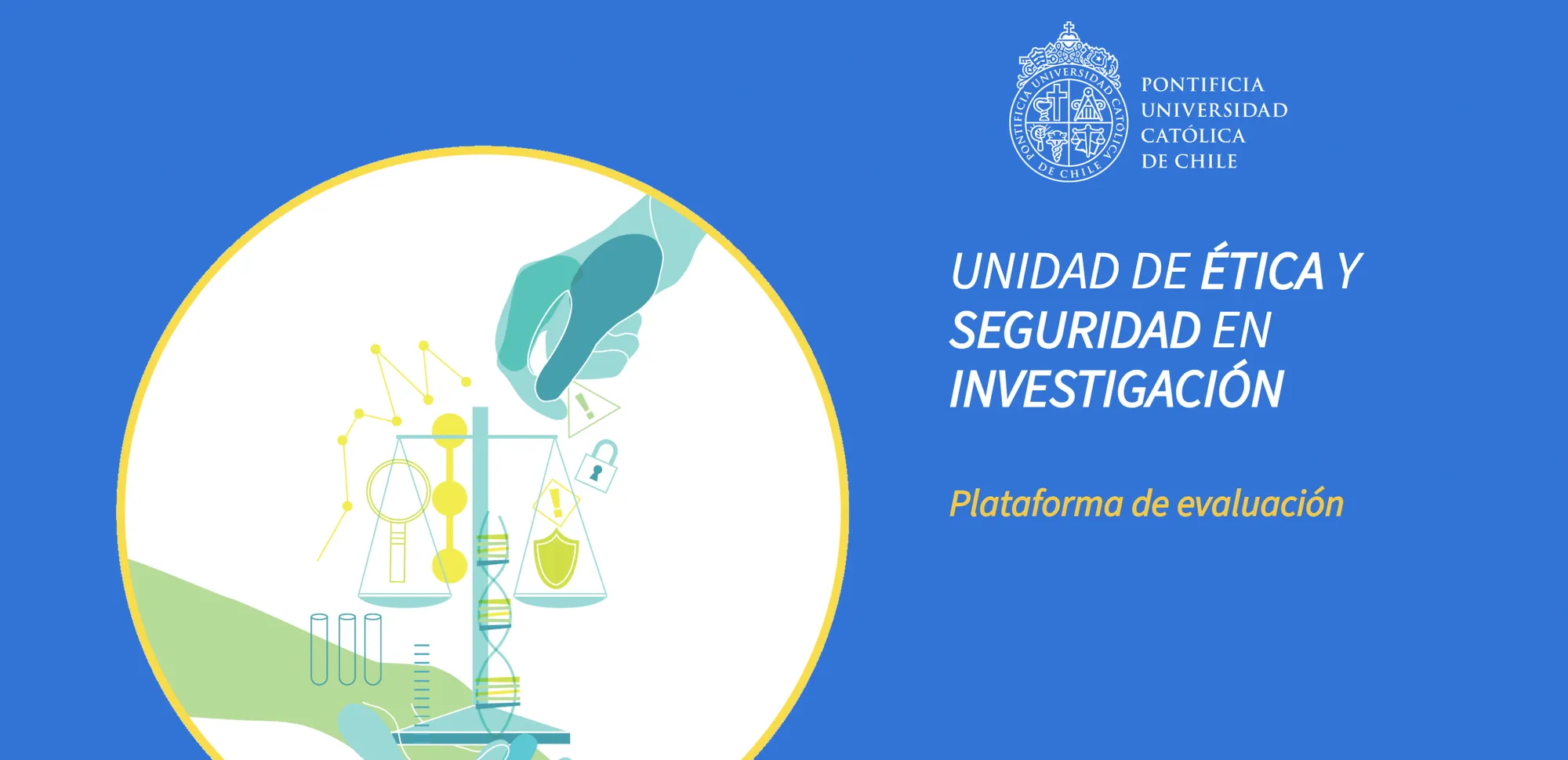 Imagen de la portada de ingreso a la plataforma de evaluación ética en fondo azul con logo de la unidad de ética y seguridad en investigación y logo, en líneas blancas, de la Pontificia Universidad Católica de Chile.